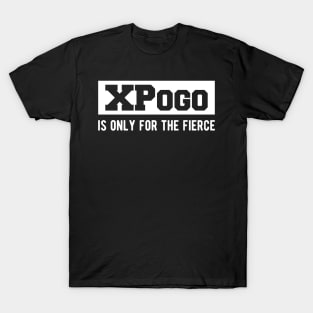 XPogo is only for the fierce T-Shirt